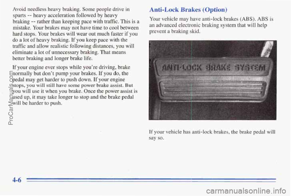 PONTIAC PONTIAC 1996 Owners Manual Avoid needless heavy braking. Some people drive in Anti-Lock Brakes (Option)
spurts -- heavy acceleration followedby heavy
braking
-- rather than keeping pace with traffic. This is a
mistake. Yo PONTIAC PONTIAC 1996 Owners Manual Avoid needless heavy braking. Some people drive in Anti-Lock Brakes (Option)
spurts -- heavy acceleration followedby heavy
braking
-- rather than keeping pace with traffic. This is a
mistake. Yo