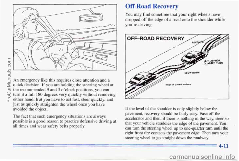 PONTIAC PONTIAC 1996 Owners Manual An emergency like this requires close attention and a
quick decision.
If you are holding the steering wheel at
the recommended 9 and 3 o’clock positions, you can
turn it a full
180 degree PONTIAC PONTIAC 1996 Owners Manual An emergency like this requires close attention and a
quick decision.
If you are holding the steering wheel at
the recommended 9 and 3 o’clock positions, you can
turn it a full
180 degree