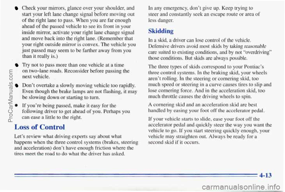 PONTIAC PONTIAC 1996 Owners Manual Check your mirrors, glance over your shoulder, and
start your left lane change signal before moving out
of the right lane to pass. When you are far enough
ahead of the passed vehicle to se PONTIAC PONTIAC 1996 Owners Manual Check your mirrors, glance over your shoulder, and
start your left lane change signal before moving out
of the right lane to pass. When you are far enough
ahead of the passed vehicle to se
