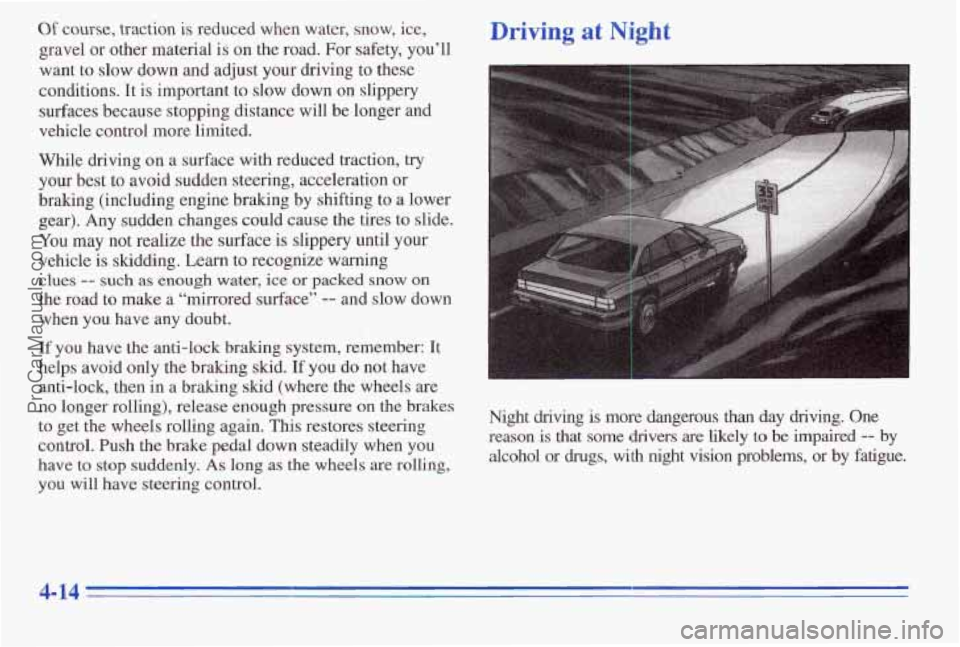 PONTIAC PONTIAC 1996 Owners Manual Of course, traction is reduced when water, snow, ice,
gravel or other material is on the road. For safety,
you’ll
want to slow down and adjust your driving to these
conditions. PONTIAC PONTIAC 1996 Owners Manual Of course, traction is reduced when water, snow, ice,
gravel or other material is on the road. For safety,
you’ll
want to slow down and adjust your driving to these
conditions.