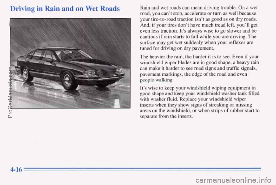 PONTIAC PONTIAC 1996 Owners Manual Driving in Rain and on Wet Roads Rain and wet roads can mean driving trouble. On a wet
road, you can’t stop, accelerate or turn as well because
your tire-to-road traction isn’t as good PONTIAC PONTIAC 1996 Owners Manual Driving in Rain and on Wet Roads Rain and wet roads can mean driving trouble. On a wet
road, you can’t stop, accelerate or turn as well because
your tire-to-road traction isn’t as good