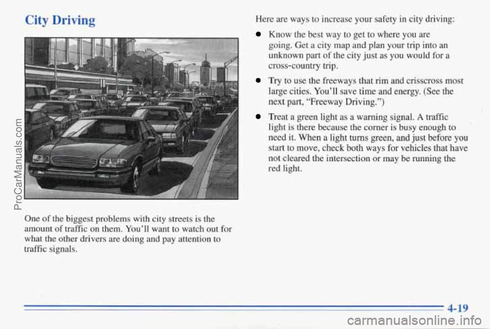 PONTIAC PONTIAC 1996 Owners Manual City Driving Here are ways to increase your safety in city driving:
Know the best way to ge! to where you are
going. Get, a city map and plan your trip into an
unknown part
of the city PONTIAC PONTIAC 1996 Owners Manual City Driving Here are ways to increase your safety in city driving:
Know the best way to ge! to where you are
going. Get, a city map and plan your trip into an
unknown part
of the city
