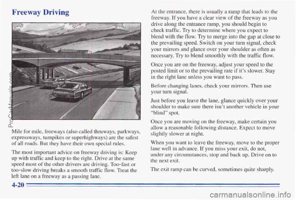 PONTIAC PONTIAC 1996 Owners Manual Freeway Driving
Mile for mile, freeways (also called thruways, parkways,
expressways, turnpikes or superhighways)
are the safest
of all roads. But they have their own special rules.
The m PONTIAC PONTIAC 1996 Owners Manual Freeway Driving
Mile for mile, freeways (also called thruways, parkways,
expressways, turnpikes or superhighways)
are the safest
of all roads. But they have their own special rules.
The m