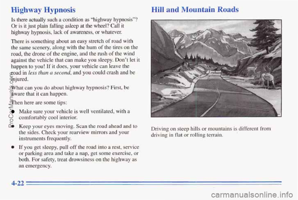 PONTIAC PONTIAC 1996 Owners Manual Highway Hypnosis Hill and Mountain Roads
Is there actually such a condition as “highway hypnosis”?
Or
is it just @.am falg asleep at the wheel? Call it
highway.hypnosis, lack of awaeq PONTIAC PONTIAC 1996 Owners Manual Highway Hypnosis Hill and Mountain Roads
Is there actually such a condition as “highway hypnosis”?
Or
is it just @.am falg asleep at the wheel? Call it
highway.hypnosis, lack of awaeq