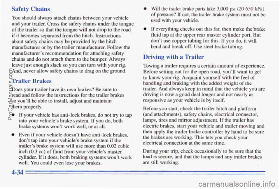 PONTIAC PONTIAC 1996  Owners Manual Safety Chains 
You should always  attach chains between your vehicle 
and  your 
trailer. Cross  the  safety  chains under  the tongue 
of the trailer so that the tongue will not drop to  the  road 
i
