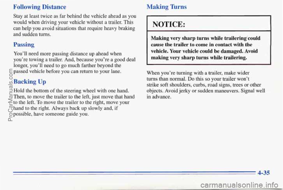 PONTIAC PONTIAC 1996  Owners Manual Following  Distance 
Stay at least twice  as far behind the vehicle ahead  as  you 
would  when  driving your vehicle  without 
a trailer. This 
can help  you avoid situations  that require heavy brak