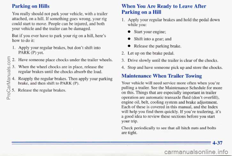 PONTIAC PONTIAC 1996 Owners Manual Parking on Hills
You really should not park your vehicle, with a trailer
attached, on
a hill. If something goes wrong, your rig
could
start to move. People can be injured, and both
your PONTIAC PONTIAC 1996 Owners Manual Parking on Hills
You really should not park your vehicle, with a trailer
attached, on
a hill. If something goes wrong, your rig
could
start to move. People can be injured, and both
your