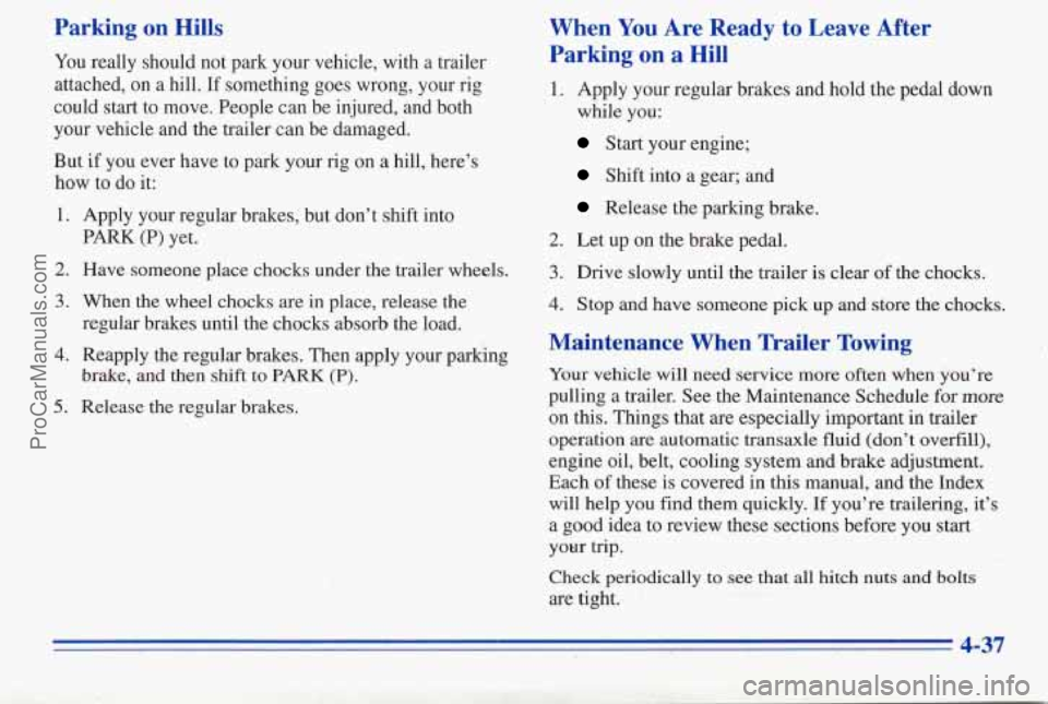 PONTIAC PONTIAC 1996  Owners Manual Parking on Hills 
You really  should  not park your vehicle, with a trailer 
attached,  on 
a hill.  If something  goes wrong,  your rig 
could 
start to move. People  can be injured, and  both 
your 