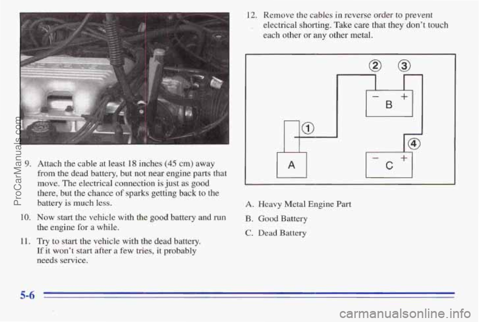 PONTIAC PONTIAC 1996 Owners Manual 12. Remove the cables in reverse order to prevent
, electrical shorting. Take care that they don’t touch
.each other or any other metal.
9. Attach the cable at least 18 inches (45 cm PONTIAC PONTIAC 1996 Owners Manual 12. Remove the cables in reverse order to prevent
, electrical shorting. Take care that they don’t touch
.each other or any other metal.
9. Attach the cable at least 18 inches (45 cm