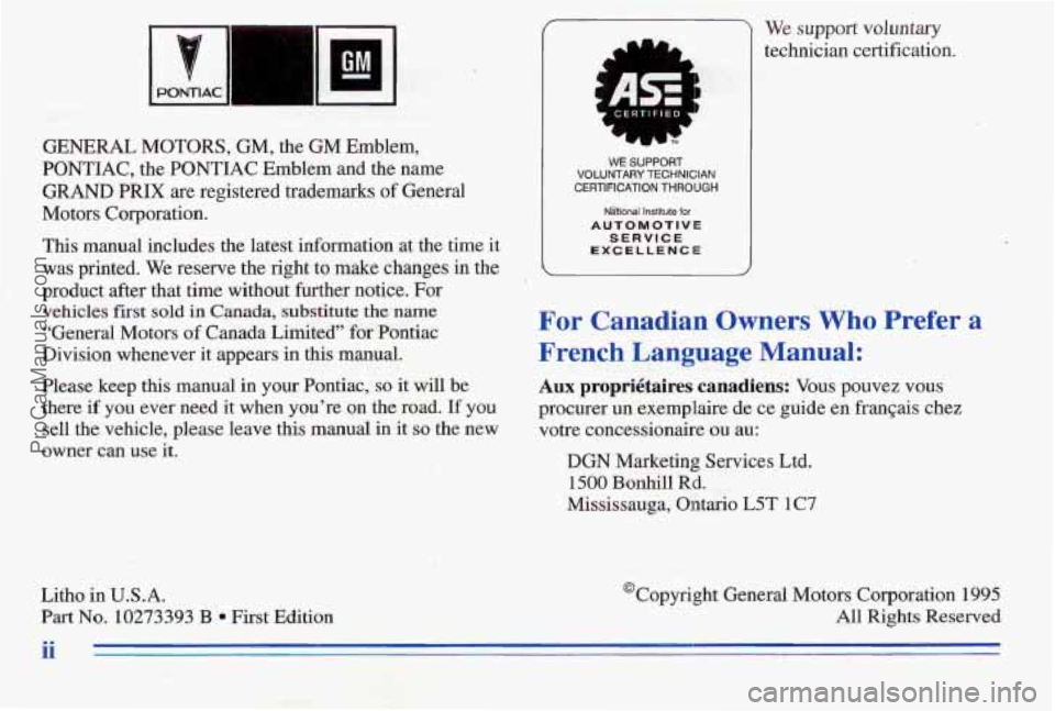 PONTIAC PONTIAC 1996 Owners Manual I
I PONTlAC II GM
‘3 I
GENERAL MOTORS, GM, the GM Emblem,
PONTIAC, the PONTIAC Emblem and the name
GRAND PRIX are registered trademarks of General
Motors Corporation.
This manual includes PONTIAC PONTIAC 1996 Owners Manual I
I PONTlAC II GM
‘3 I
GENERAL MOTORS, GM, the GM Emblem,
PONTIAC, the PONTIAC Emblem and the name
GRAND PRIX are registered trademarks of General
Motors Corporation.
This manual includes