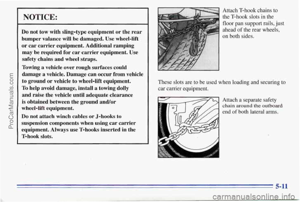 PONTIAC PONTIAC 1996  Owners Manual NOTICE: 
Do not  tow  with  sling-type  equipment or the  rear 
bumper  valance 
will be  damaged.  Use wheel-lift  
or car  carrier  equipment.  Additional  ramping 
may  be  required  for  car  car