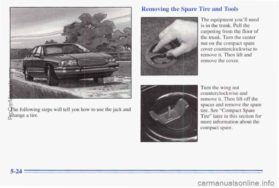 PONTIAC PONTIAC 1996  Owners Manual The following  steps will tell you how  to  use  the jack and 
change  a  tire. 
 
Removing the Spare  Tire and Tools 
The  equipment you’ll need 
is in the trunk. Pull  the 
carpeting 
from the flp