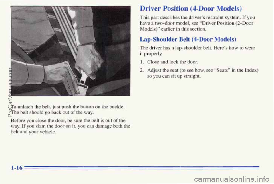 PONTIAC PONTIAC 1996 Owners Manual To unlatch  the  belt,  just push  the  button on the  buckle. 
The  belt  should 
go back  out of the  way. 
Before  you  close the  door,  be  sure the belt 
is out of the 
way. If you slam the door