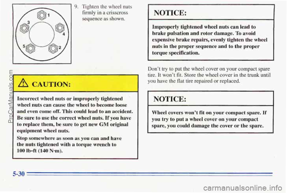 PONTIAC PONTIAC 1996 Owners Manual 9. Tighten the wheel nuts
firmly in a crisscross
sequence
as shown.
Incorrect wheel nuts or improperly tightened
wheel nuts can cause the wheel to become loose
and even come
o PONTIAC PONTIAC 1996 Owners Manual 9. Tighten the wheel nuts
firmly in a crisscross
sequence
as shown.
Incorrect wheel nuts or improperly tightened
wheel nuts can cause the wheel to become loose
and even come
o