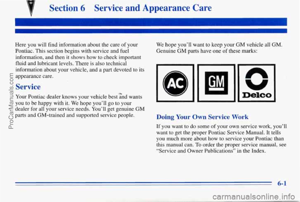 PONTIAC PONTIAC 1996 Owners Manual 7 Section 6 Service and Appearance Care
Here you will find information about the care of your
Pontiac. This section begins with service and fuel
information, and then it shows how to PONTIAC PONTIAC 1996 Owners Manual 7 Section 6 Service and Appearance Care
Here you will find information about the care of your
Pontiac. This section begins with service and fuel
information, and then it shows how to