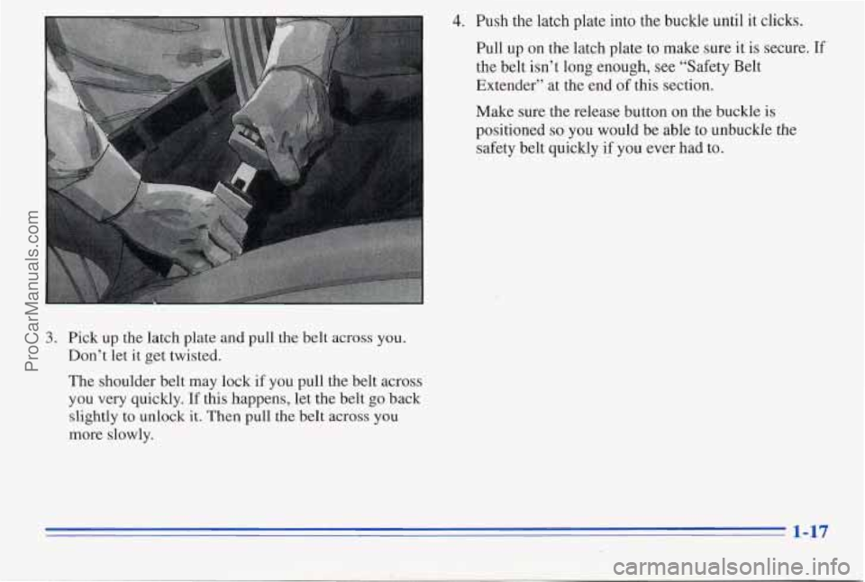 PONTIAC PONTIAC 1996 Owners Manual 4. Push the latch  plate into the  buckle  until  it clicks. 
Pull  up on 
the latch  plate to  make sure it  is secure. If 
the belt  isn’t  long  enough, see “Safety  Belt 
Extender”  at  the 