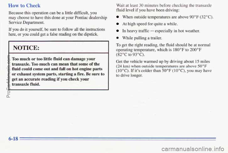 PONTIAC PONTIAC 1996 Owners Manual Because this operation can be a little difficult, you
may choose
to have this done at your Pontiac dealership
Service Department.
If you do it yourself, be sure to follow all the PONTIAC PONTIAC 1996 Owners Manual Because this operation can be a little difficult, you
may choose
to have this done at your Pontiac dealership
Service Department.
If you do it yourself, be sure to follow all the