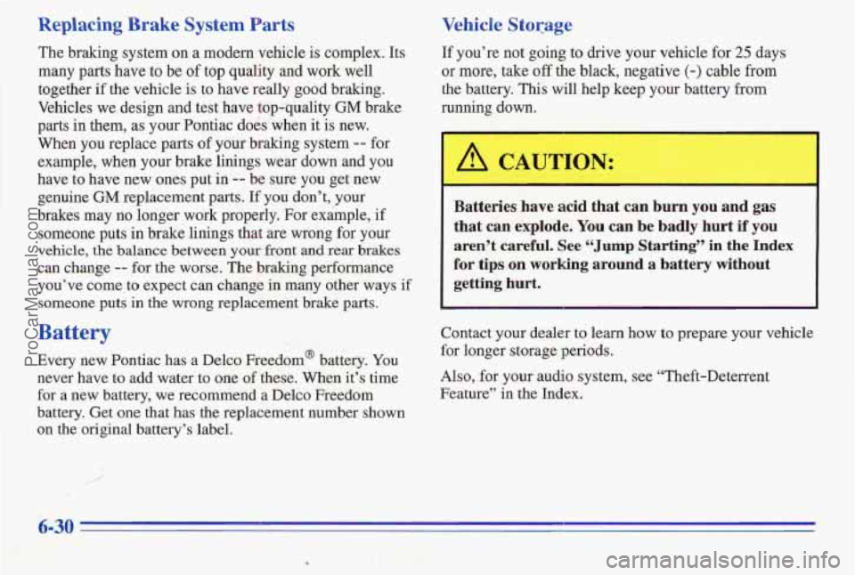 PONTIAC PONTIAC 1996 Owners Manual Replacing Brake System Parts
The braking system on a modern vehicle is complex. Its
many parts have to be
of top quality and work well
together
if the vehicle is to have really good b PONTIAC PONTIAC 1996 Owners Manual Replacing Brake System Parts
The braking system on a modern vehicle is complex. Its
many parts have to be
of top quality and work well
together
if the vehicle is to have really good b