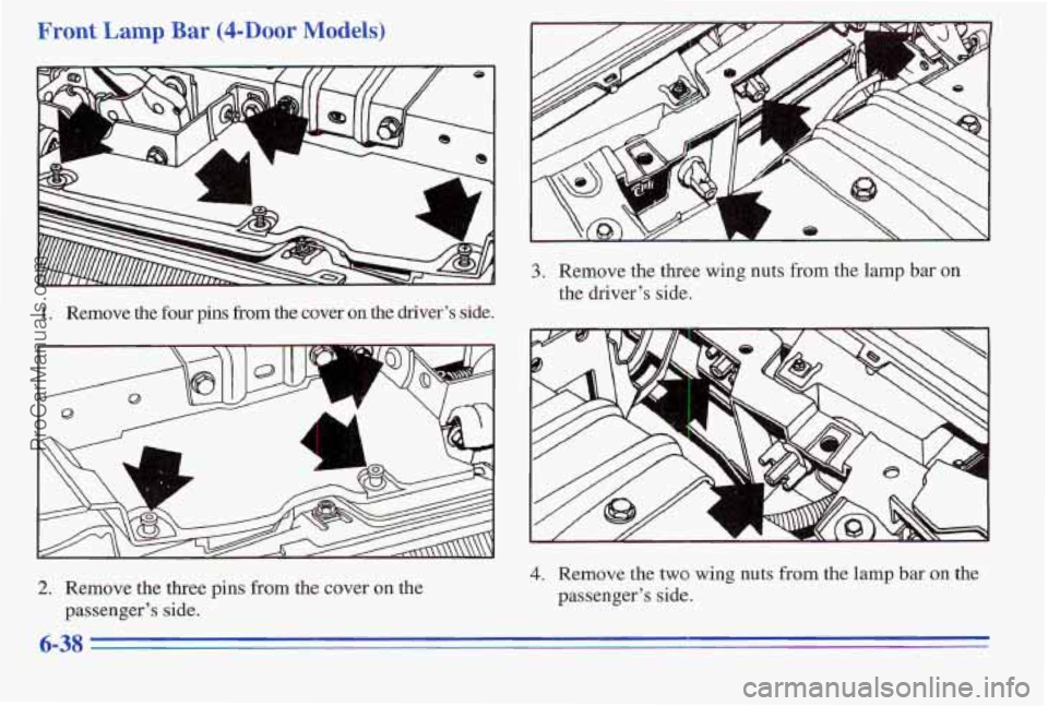 PONTIAC PONTIAC 1996  Owners Manual Front Lamp Bar (4-Door Models) 
i ’ 1‘ 4 -. 
1 
L 
w ” ’-‘‘W’’’’- - - - Y 
1. Remove  the four pins fkom the cover on the driver’s  side. 
4. Remove the two  wing nuts from the l