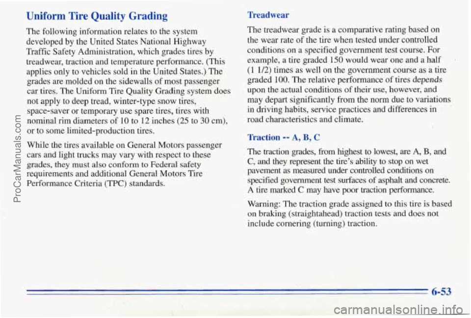 PONTIAC PONTIAC 1996  Owners Manual Uniform  Tire  Quality  Grading 
The  following  information  relates  to  the  system developed  by  the United  States National  Highway 
Traffic  Safety  Administration,  which  grades tires  by 
t