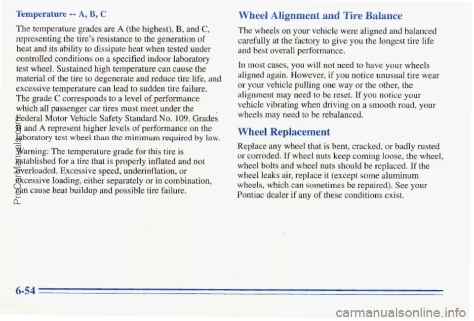 PONTIAC PONTIAC 1996 Owners Manual Temperature -- A, B, C
The temperature grades are A (the highest), B, and C,
representing he tires resistance to the generation of
heat and its ability to dissipate heat when tested under
con PONTIAC PONTIAC 1996 Owners Manual Temperature -- A, B, C
The temperature grades are A (the highest), B, and C,
representing he tires resistance to the generation of
heat and its ability to dissipate heat when tested under
con