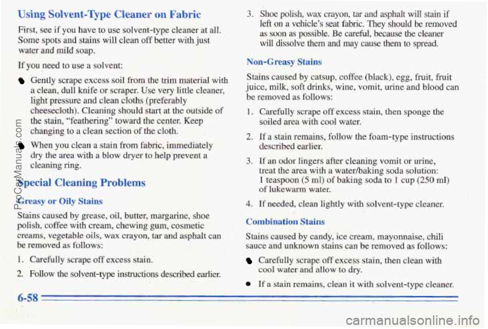 PONTIAC PONTIAC 1996 Owners Manual Using Solvent-Qpe Cleaner on Fabric
First, see if you have to use solvent-type cleaner at all.
Some.spots
and stains will clean off better with just
water
and miId soap.
If you need to u PONTIAC PONTIAC 1996 Owners Manual Using Solvent-Qpe Cleaner on Fabric
First, see if you have to use solvent-type cleaner at all.
Some.spots
and stains will clean off better with just
water
and miId soap.
If you need to u