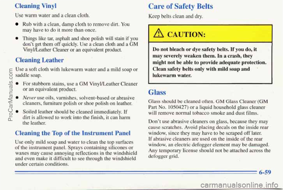 PONTIAC PONTIAC 1996 Owners Manual Cleaning Vinyl
Use warm water and a clean cloth.
Rub with a clean, damp cloth to remove dirt. You
may have to do it more ,than once.
0 Things like tar, asphalt and shoe polish will PONTIAC PONTIAC 1996 Owners Manual Cleaning Vinyl
Use warm water and a clean cloth.
Rub with a clean, damp cloth to remove dirt. You
may have to do it more ,than once.
0 Things like tar, asphalt and shoe polish will
