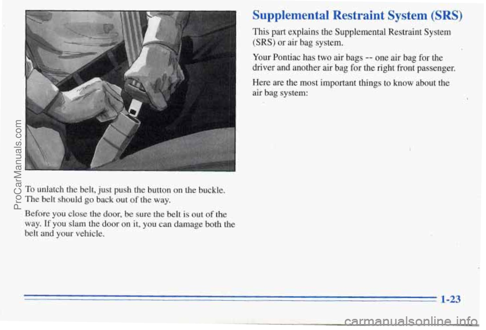 PONTIAC PONTIAC 1996 Owners Manual Supplemental  Restraint  System (SRS) 
This part explains the Supplemental Restraint System 
(SRS) or air  bag system. 
Your Pontiac  has two air bags -- one air  bag for the 
driver  and another  air