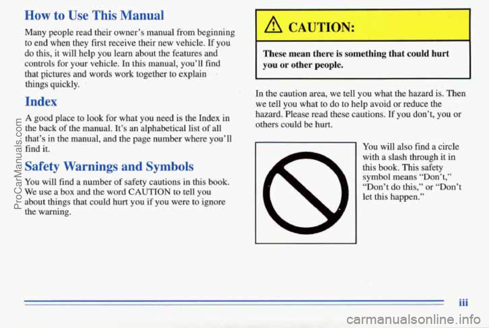PONTIAC PONTIAC 1996  Owners Manual How to Use This Manual 
Many  people read their owner’s manual  from beginning 
to  end  when  they  first receive their  new vehicle. 
If you 
do  this,  it will  help  you learn about the features