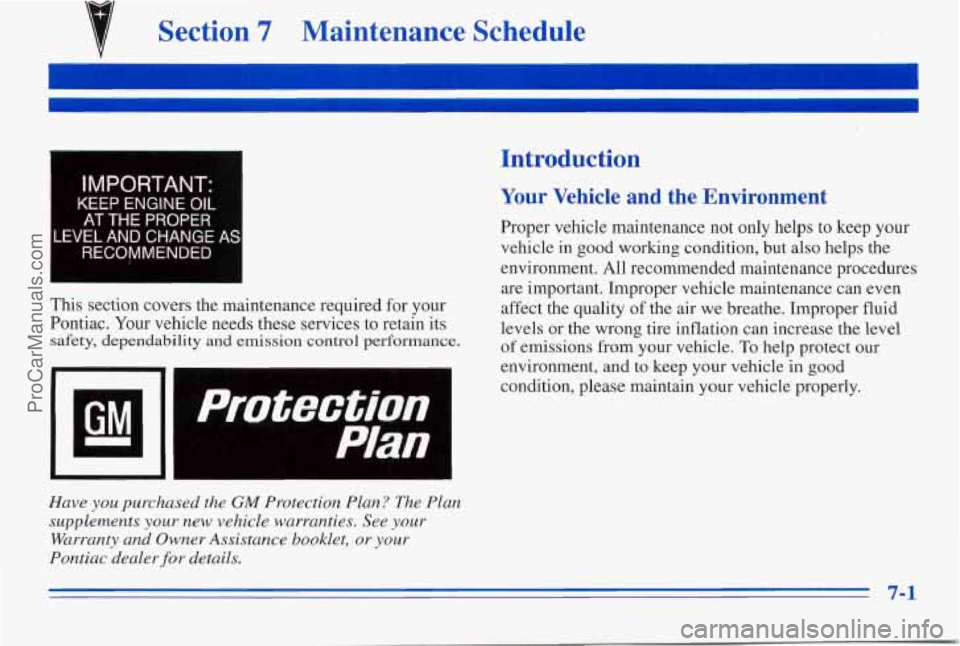 PONTIAC PONTIAC 1996  Owners Manual Section 7 Maintenance Schedule 
IMPORTANT. 
KEEP  ENGINE OIL 
AT THE PROPER 
LEVEL AND CHANGE AS 
RECOMMENDED 
Introduction 
Your Vehicle and the Environment 
Proper  vehicle  maintenance  not  only  