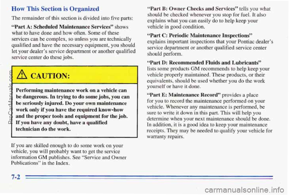 PONTIAC PONTIAC 1996 Owners Manual How This Section is Organized
The remainder of this section is divided into five parts:
“Part A: Scheduled Mainterqmce Services” shows
what
to have done and how often. Some of these
se PONTIAC PONTIAC 1996 Owners Manual How This Section is Organized
The remainder of this section is divided into five parts:
“Part A: Scheduled Mainterqmce Services” shows
what
to have done and how often. Some of these
se