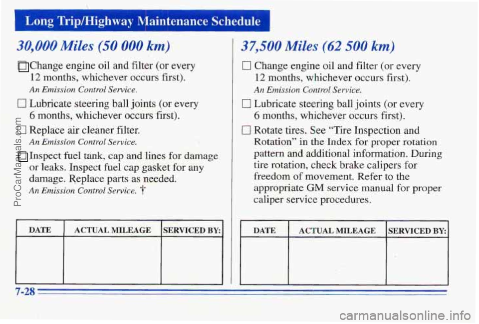 PONTIAC PONTIAC 1996  Owners Manual I I 
I Long Trip/Highway qaintenance Schedule 
30,000 Miles (50 000 km) 
Change engine oil  and filter (or every 
12 months,  whichever  occurs  first). 
An Emission Control Service. 
0 Lubricate stee