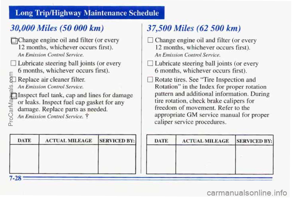 PONTIAC PONTIAC 1996 Owners Manual I I
I Long Trip/Highway qaintenance Schedule
30,000 Miles (50 000 km)
Change engine oil and filter (or every
12 months, whichever occurs first).
An Emission Control Service.
0 Lubricate stee PONTIAC PONTIAC 1996 Owners Manual I I
I Long Trip/Highway qaintenance Schedule
30,000 Miles (50 000 km)
Change engine oil and filter (or every
12 months, whichever occurs first).
An Emission Control Service.
0 Lubricate stee