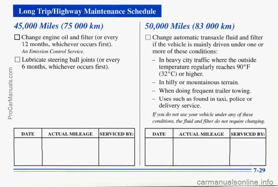 PONTIAC PONTIAC 1996 Owners Manual Long Tripmighway Maintenance Schedule
45,000 Miles (75 000 ,km)
Change engine oil and filter (or every
22 months, whichever occurs first).
0 Lubricate steering ball joints (or every
6 mon PONTIAC PONTIAC 1996 Owners Manual Long Tripmighway Maintenance Schedule
45,000 Miles (75 000 ,km)
Change engine oil and filter (or every
22 months, whichever occurs first).
0 Lubricate steering ball joints (or every
6 mon