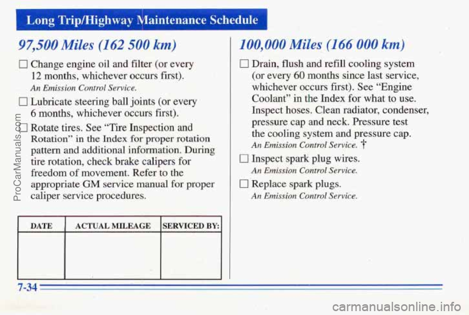PONTIAC PONTIAC 1996 Owners Manual 1 Lung Trip/Highway Maintenance Schedule I
I 97,500 Miles (162 500 km)
0 Change engine oil and filter (or every
12 months, whichever, occurs first).
0 Lubricate steering ball joints (or every
PONTIAC PONTIAC 1996 Owners Manual 1 Lung Trip/Highway Maintenance Schedule I
I 97,500 Miles (162 500 km)
0 Change engine oil and filter (or every
12 months, whichever, occurs first).
0 Lubricate steering ball joints (or every