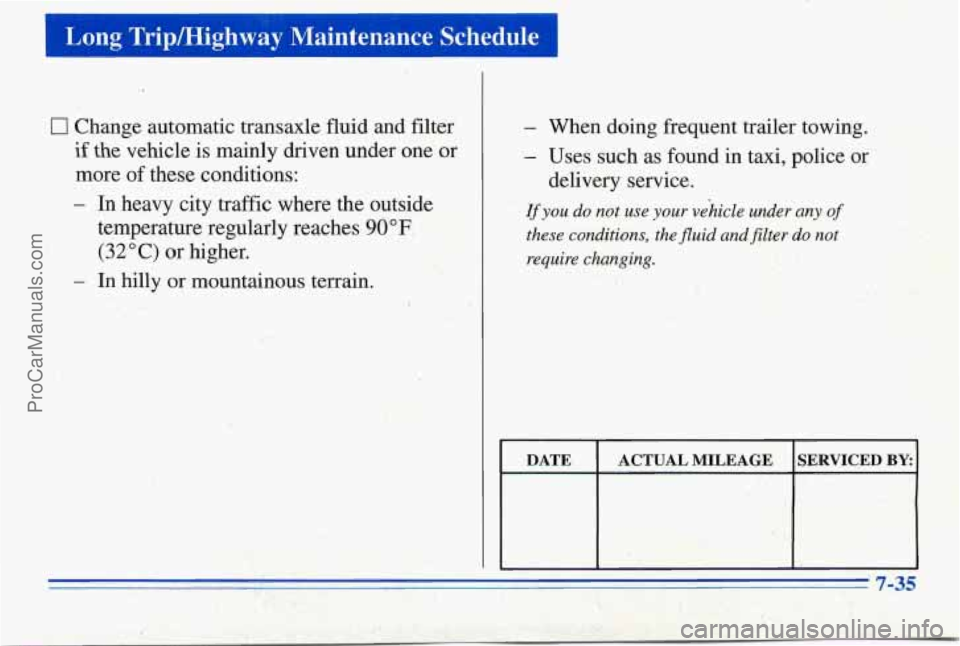 PONTIAC PONTIAC 1996 Owners Manual 0 Change automatic -transaxle fluid and filter
if the vehicle is mainly driven under one or
more of these conditions:
- In heavy city traffic where the outside
temperature reg,ularly PONTIAC PONTIAC 1996 Owners Manual 0 Change automatic -transaxle fluid and filter
if the vehicle is mainly driven under one or
more of these conditions:
- In heavy city traffic where the outside
temperature reg,ularly