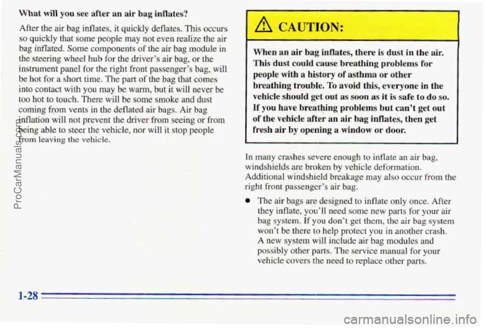 PONTIAC PONTIAC 1996 Owners Guide What will you see after an air bag inflates?
After the air bag inflates, it quickly deflates. This occurs
so quickly that some people may not even realize the air
bag inflated.
Some compo PONTIAC PONTIAC 1996 Owners Guide What will you see after an air bag inflates?
After the air bag inflates, it quickly deflates. This occurs
so quickly that some people may not even realize the air
bag inflated.
Some compo