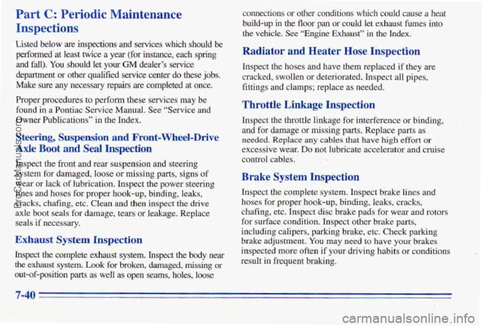 PONTIAC PONTIAC 1996 Owners Manual Part C: Periodic Maintenance
Inspections
Listed below are inspections and’services which should be
performed at least twice
a year (for instance, each spring
and fall), You should PONTIAC PONTIAC 1996 Owners Manual Part C: Periodic Maintenance
Inspections
Listed below are inspections and’services which should be
performed at least twice
a year (for instance, each spring
and fall), You should