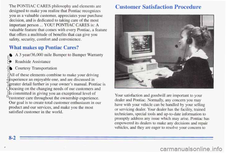 PONTIAC PONTIAC 1996 Owners Manual The PONTIAC CARES philosophy and elements are
designed
to make you realize that Pontiac recognizes
you as
a valuable customer, appreciates your purchase
decision,
and is dedicated PONTIAC PONTIAC 1996 Owners Manual The PONTIAC CARES philosophy and elements are
designed
to make you realize that Pontiac recognizes
you as
a valuable customer, appreciates your purchase
decision,
and is dedicated