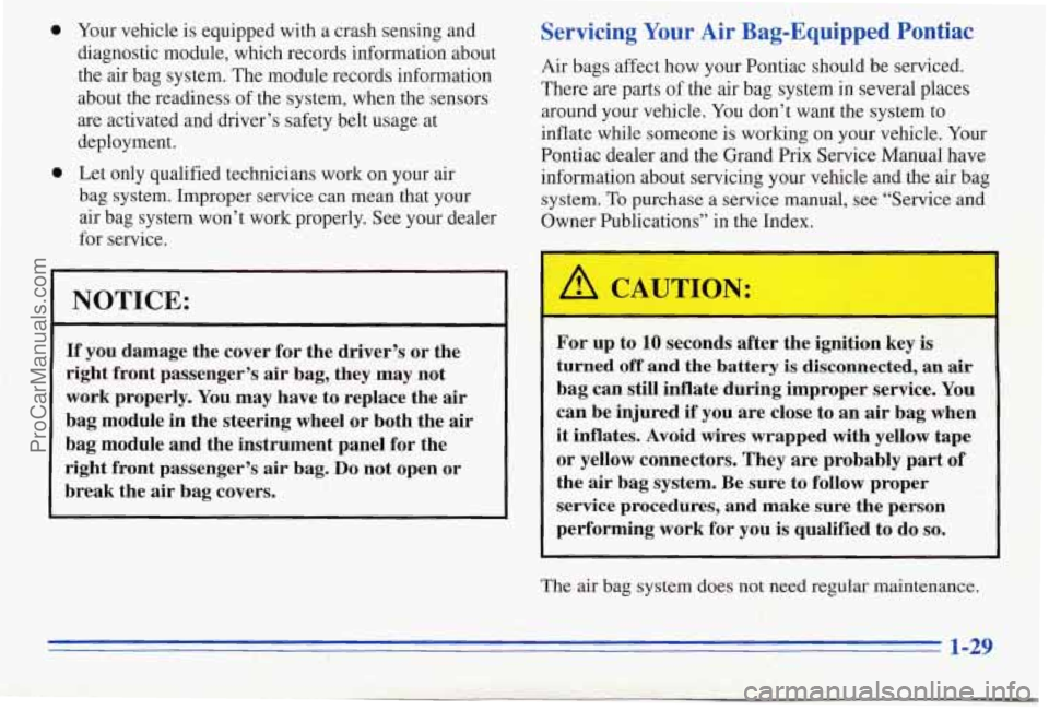 PONTIAC PONTIAC 1996  Owners Manual 0 
0 
Your vehicle is equipped  with a  crash  sensing  and 
diagnostic  module,  which  records information  about 
the  air  bag  system.  The module records  information 
about  the  readiness  of 