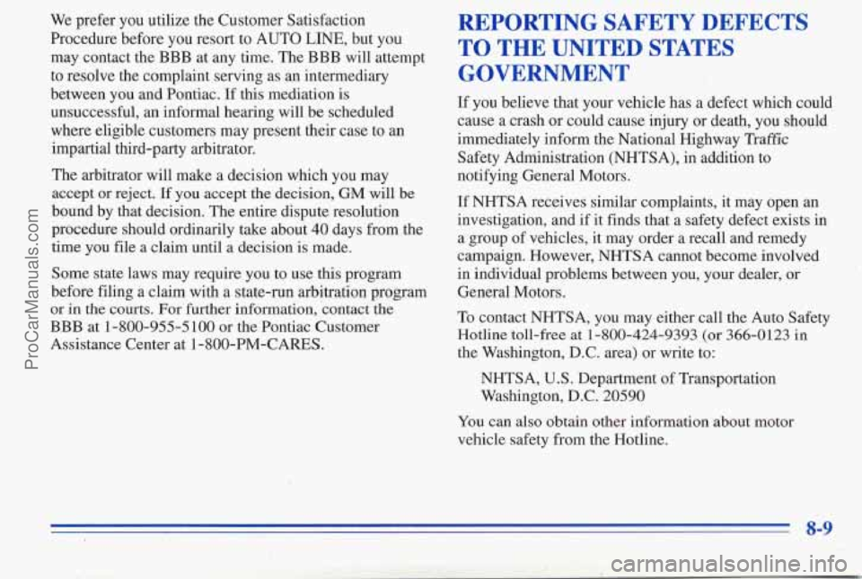 PONTIAC PONTIAC 1996 Owners Manual We prefer you utilize the Customer Satisfaction
Procedure before you resort to AUTO
LINE, but you
may contact the
BBB at any time. The BBB will attempt
to resolve the complaint serving as PONTIAC PONTIAC 1996 Owners Manual We prefer you utilize the Customer Satisfaction
Procedure before you resort to AUTO
LINE, but you
may contact the
BBB at any time. The BBB will attempt
to resolve the complaint serving as