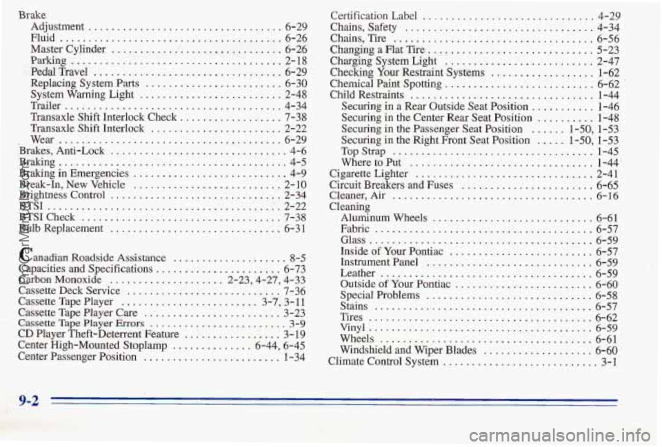 PONTIAC PONTIAC 1996  Owners Manual Brake 
Adjustment .................................. 6-2  9 
Fluid 
......................................... 6-26 
Master  Cylinder 
............................... 6-26 
Paikhg .....................