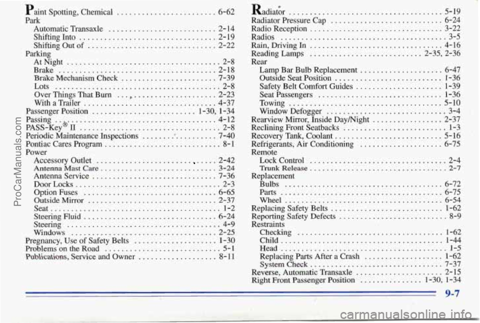 PONTIAC PONTIAC 1996 Owners Manual Paint Spotting. Chemical .... ... 6-62
Park
Automatic Transaxle
.......................... 2- 14
Shifting Into
................................. 2- 19
Shifting Out of
................... PONTIAC PONTIAC 1996 Owners Manual Paint Spotting. Chemical .... ... 6-62
Park
Automatic Transaxle
.......................... 2- 14
Shifting Into
................................. 2- 19
Shifting Out of
...................