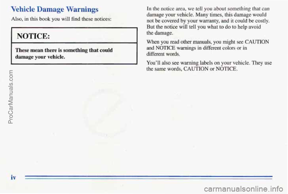 PONTIAC PONTIAC 1996  Owners Manual Vehicle Damage Warnings In the notice area, we tell you about  something  that can 
damage your vehicle. Many times, this damage would 
But 
the notice will tell  you  what  to do to help avoid 
the  
