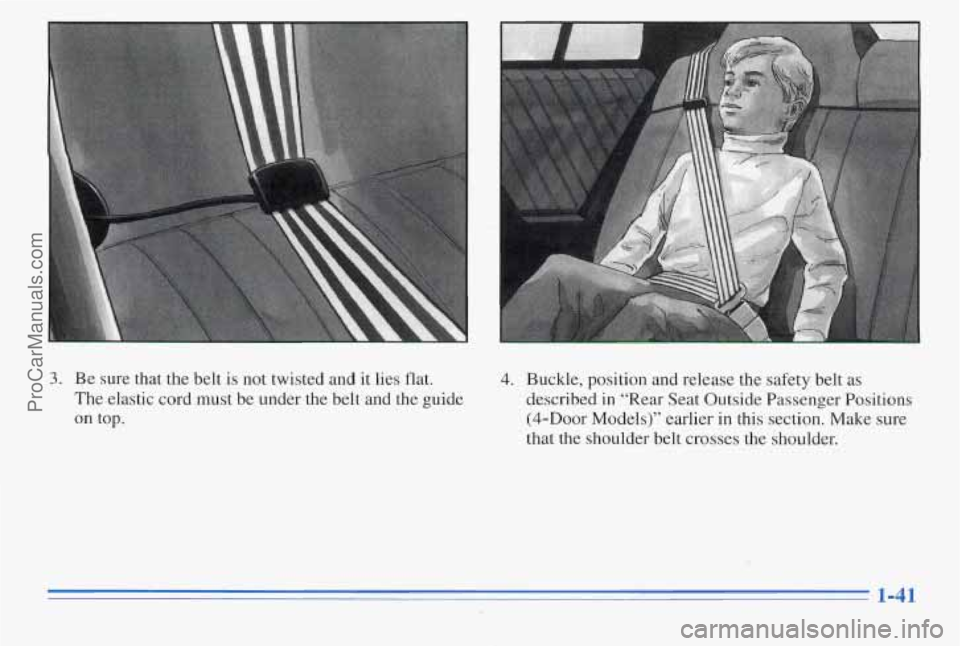 PONTIAC PONTIAC 1996 Service Manual 3. Be sure  that  the belt  is not  twisted  and  it lies  flat. 
The  elastic  cord must  be  under  the  belt and  the  guide 
on top. 
4. Buckle,  position  and  release the  safety  belt  as 
desc