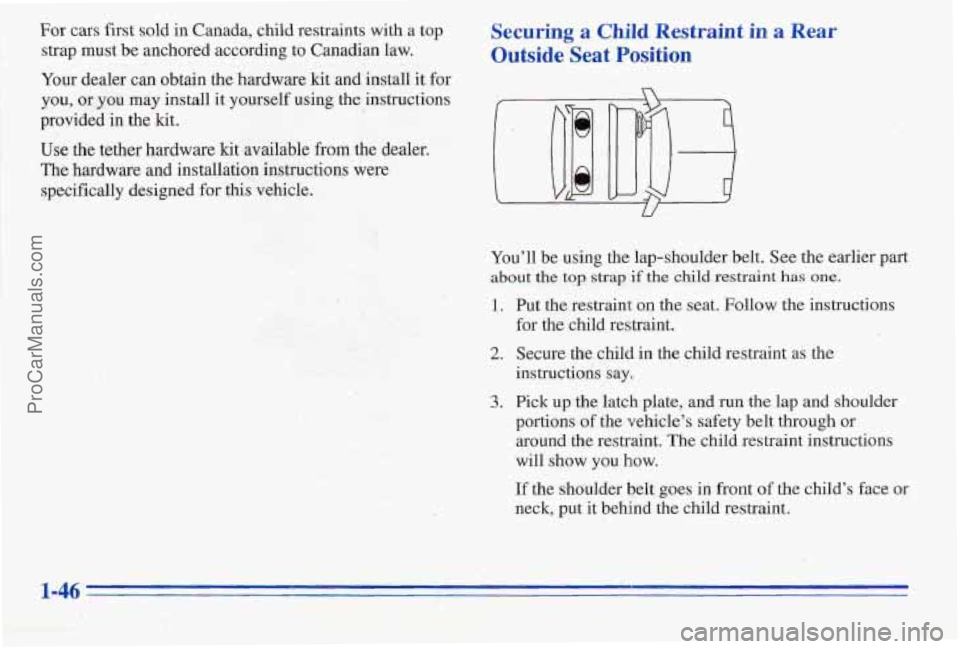 PONTIAC PONTIAC 1996 Workshop Manual For cars first sold in Canada, child restraints with a top Securing a Child Restraint in a Rear
strap must be anchored according to Canadian law. Outside Seat Position
Your dealer can obtain th PONTIAC PONTIAC 1996 Workshop Manual For cars first sold in Canada, child restraints with a top Securing a Child Restraint in a Rear
strap must be anchored according to Canadian law. Outside Seat Position
Your dealer can obtain th