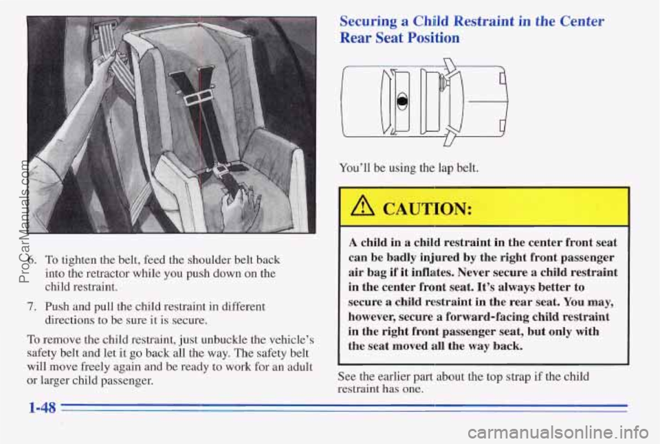 PONTIAC PONTIAC 1996 Workshop Manual r
6. To tighten the belt, feed the shoulder belt back
into the retractor while you push down
on the
child restraint.
7. Push and pull the child restraint in different
To remov PONTIAC PONTIAC 1996 Workshop Manual r
6. To tighten the belt, feed the shoulder belt back
into the retractor while you push down
on the
child restraint.
7. Push and pull the child restraint in different
To remov