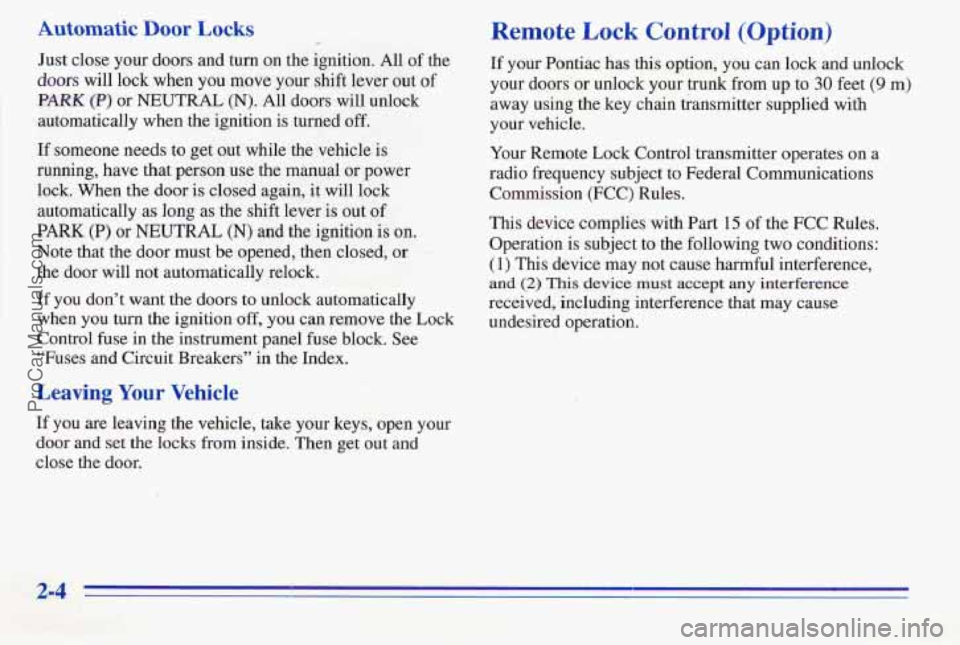 PONTIAC PONTIAC 1996 Manual PDF Automatic Door Locks
Just close your doors and turn on the ignition. All of the
doors will lock when you move your shift lever out of
PARK (P) or NEUTRAL (N). All doors will unlock
automa PONTIAC PONTIAC 1996 Manual PDF Automatic Door Locks
Just close your doors and turn on the ignition. All of the
doors will lock when you move your shift lever out of
PARK (P) or NEUTRAL (N). All doors will unlock
automa