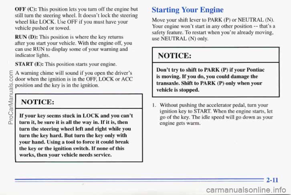 PONTIAC PONTIAC 1996 Owners Manual OFF (C): This position lets you turn off the engine but
still tuin the steering wheel. It doesn’t lock the steering
wheel like
LOCK. Use OFF if you must have your
vehcle pushed
or PONTIAC PONTIAC 1996 Owners Manual OFF (C): This position lets you turn off the engine but
still tuin the steering wheel. It doesn’t lock the steering
wheel like
LOCK. Use OFF if you must have your
vehcle pushed
or