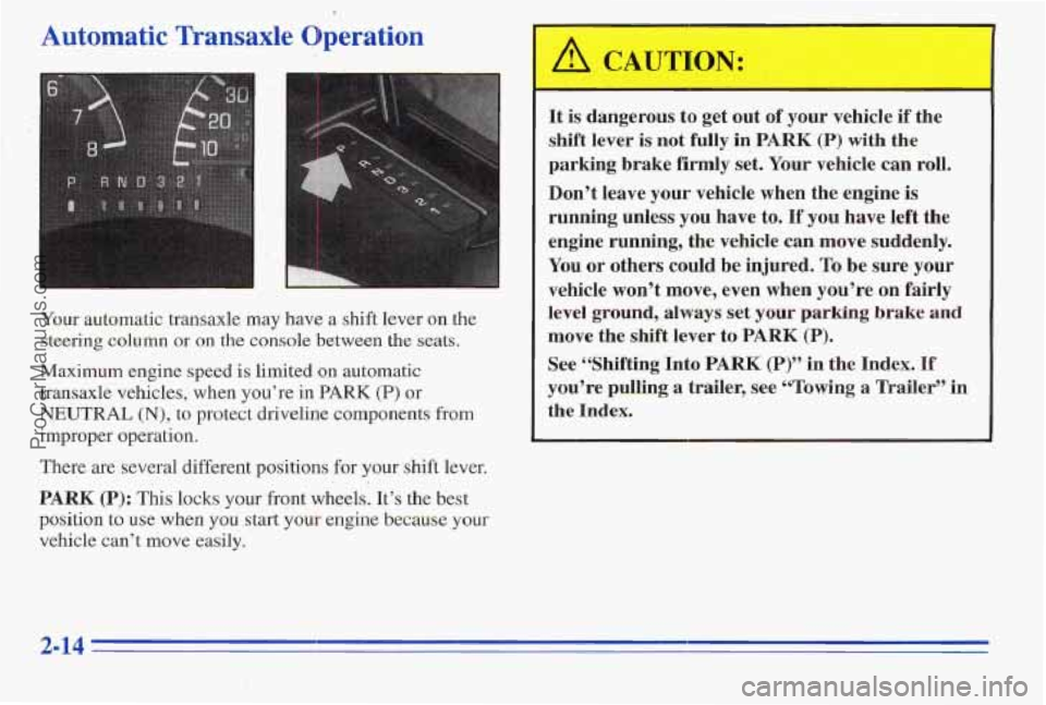 PONTIAC PONTIAC 1996 Owners Manual Automatic Transaxle Operation
Yom automatic transaxle may have a shift lever on the
steering
column or on the console between the seats.
Maximum engine speed is limited
on automatic
tran PONTIAC PONTIAC 1996 Owners Manual Automatic Transaxle Operation
Yom automatic transaxle may have a shift lever on the
steering
column or on the console between the seats.
Maximum engine speed is limited
on automatic
tran